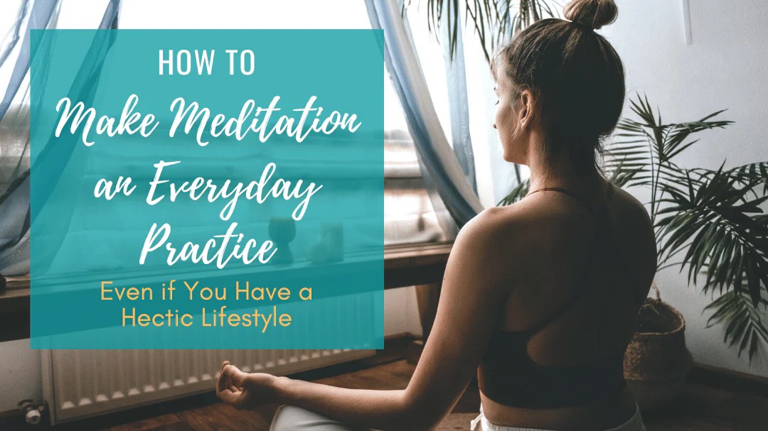 How to Meditate for Creating a Daily Practice that Lasts